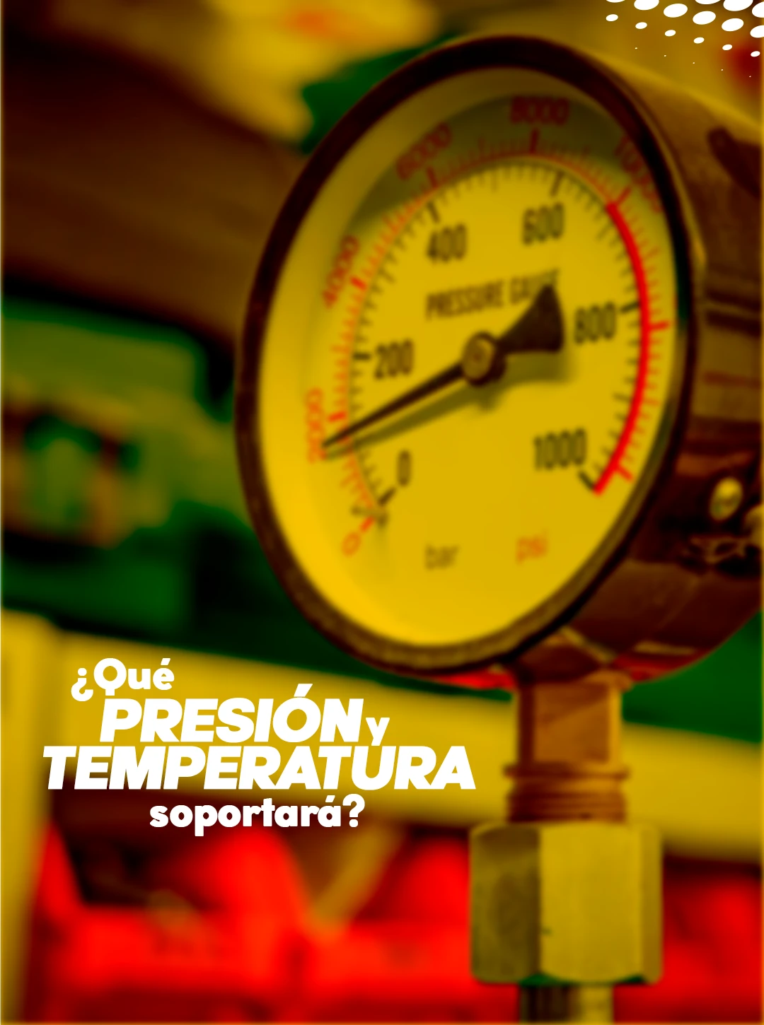 Manómetro de presión en una instalación. Texto: ¿Qué presión y temperatura soportará?